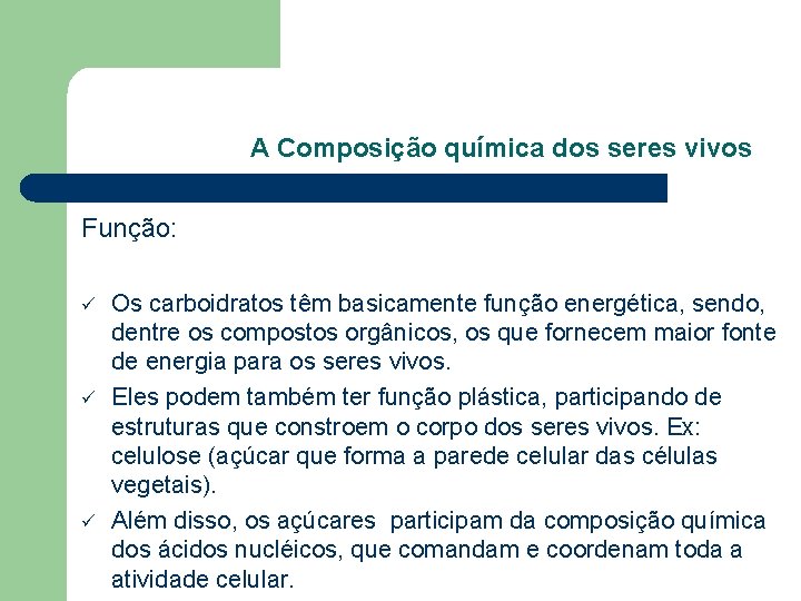 A Composição química dos seres vivos Função: ü ü ü Os carboidratos têm basicamente A Composição química dos seres vivos Função: ü ü ü Os carboidratos têm basicamente