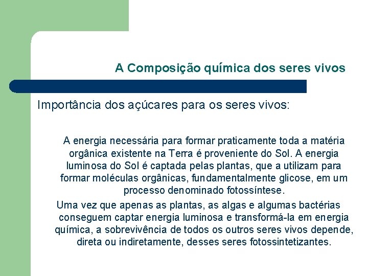 A Composição química dos seres vivos Importância dos açúcares para os seres vivos: A A Composição química dos seres vivos Importância dos açúcares para os seres vivos: A