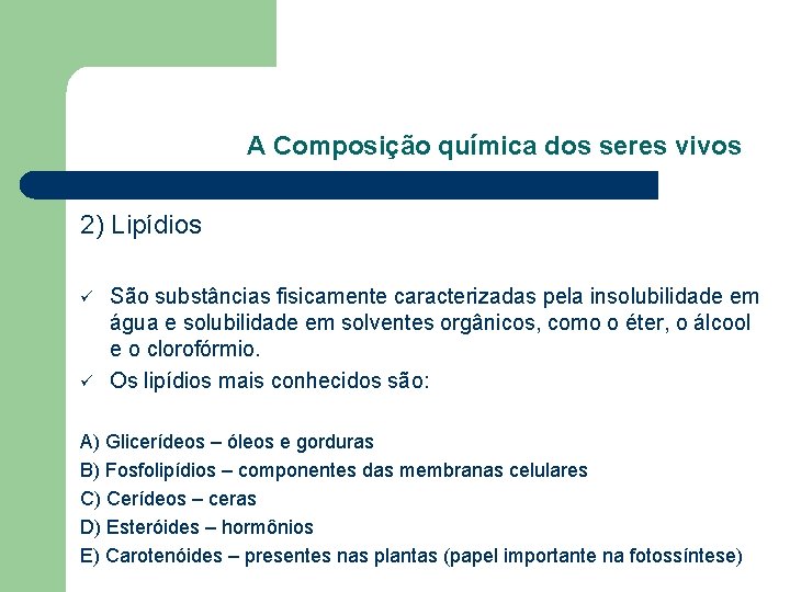 A Composição química dos seres vivos 2) Lipídios ü ü São substâncias fisicamente caracterizadas A Composição química dos seres vivos 2) Lipídios ü ü São substâncias fisicamente caracterizadas