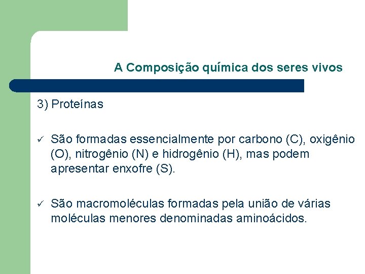 A Composição química dos seres vivos 3) Proteínas ü São formadas essencialmente por carbono A Composição química dos seres vivos 3) Proteínas ü São formadas essencialmente por carbono