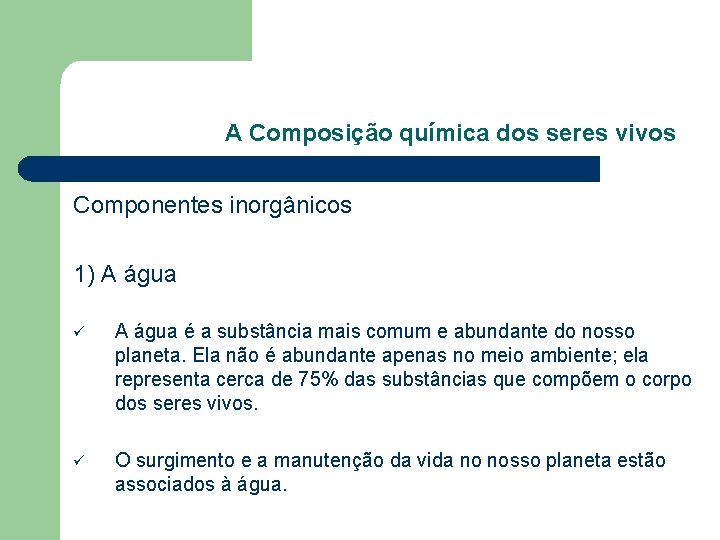 A Composição química dos seres vivos Componentes inorgânicos 1) A água ü A água A Composição química dos seres vivos Componentes inorgânicos 1) A água ü A água