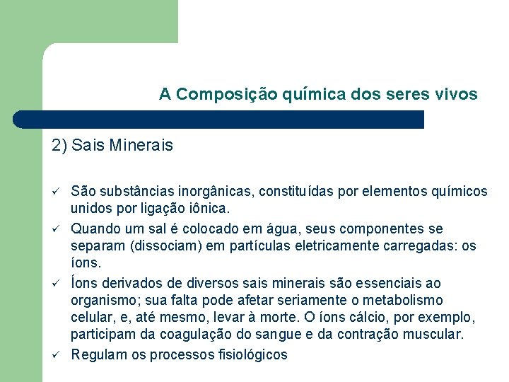 A Composição química dos seres vivos 2) Sais Minerais ü ü São substâncias inorgânicas, A Composição química dos seres vivos 2) Sais Minerais ü ü São substâncias inorgânicas,