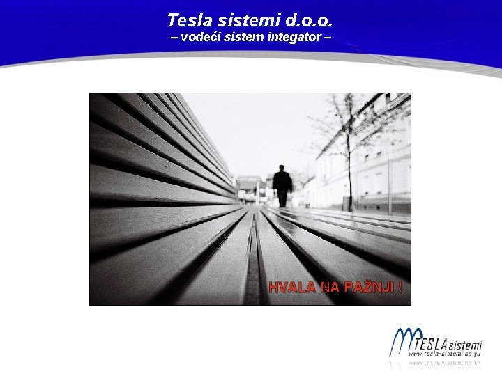 Tesla sistemi d. o. o. – vodeći sistem integator – HVALA NA PAŽNJI !