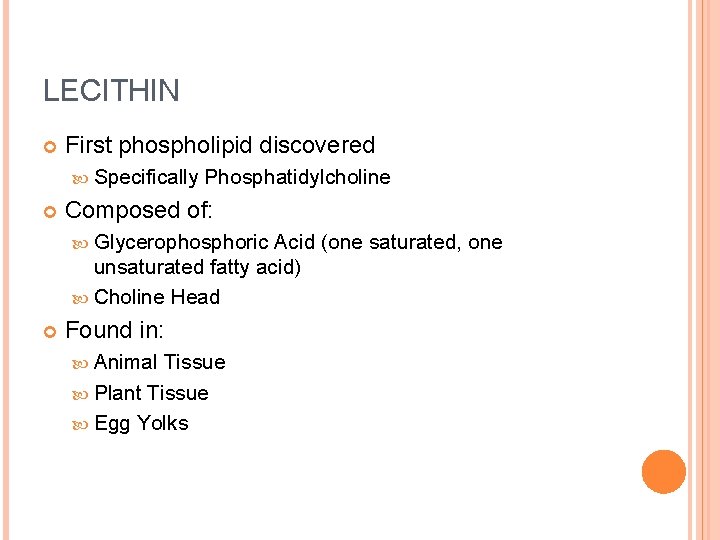 LECITHIN First phospholipid discovered Specifically Phosphatidylcholine Composed of: Glycerophosphoric Acid (one saturated, one unsaturated