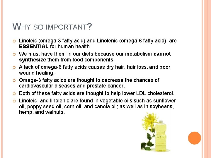 WHY SO IMPORTANT? Linoleic (omega-3 fatty acid) and Linolenic (omega-6 fatty acid) are ESSENTIAL