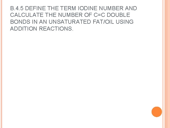 B. 4. 5 DEFINE THE TERM IODINE NUMBER AND CALCULATE THE NUMBER OF C=C