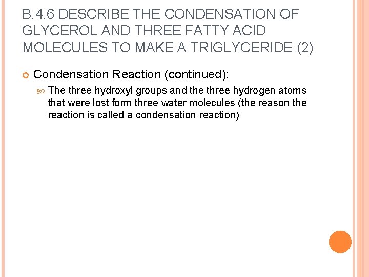 B. 4. 6 DESCRIBE THE CONDENSATION OF GLYCEROL AND THREE FATTY ACID MOLECULES TO