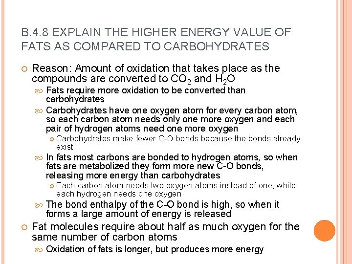 B. 4. 8 EXPLAIN THE HIGHER ENERGY VALUE OF FATS AS COMPARED TO CARBOHYDRATES