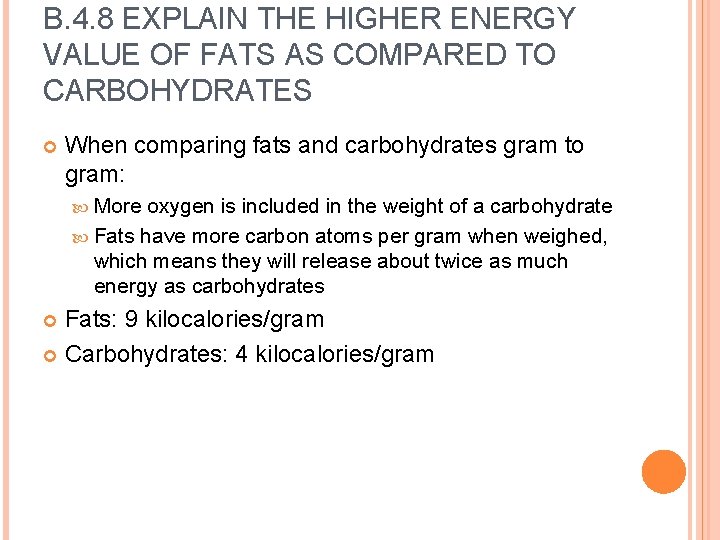 B. 4. 8 EXPLAIN THE HIGHER ENERGY VALUE OF FATS AS COMPARED TO CARBOHYDRATES