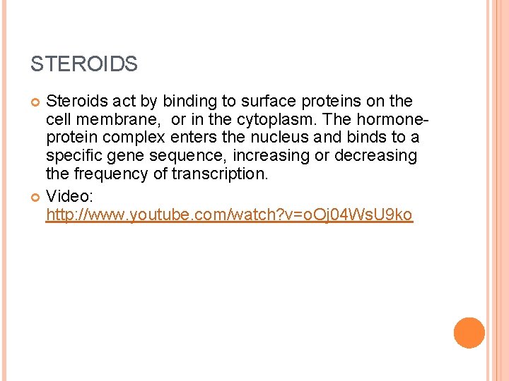 STEROIDS Steroids act by binding to surface proteins on the cell membrane, or in