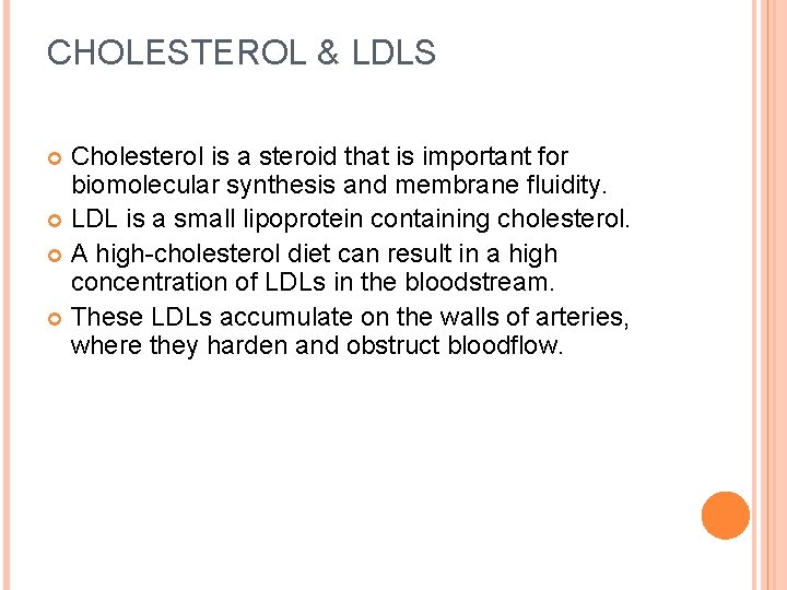 CHOLESTEROL & LDLS Cholesterol is a steroid that is important for biomolecular synthesis and