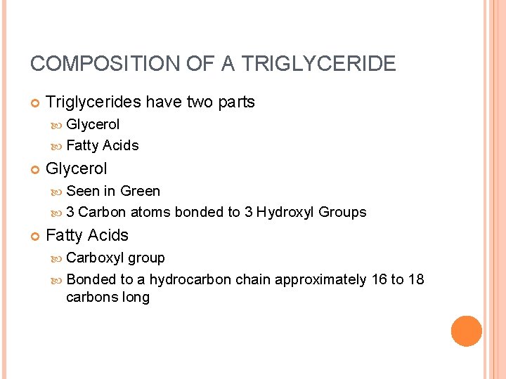 COMPOSITION OF A TRIGLYCERIDE Triglycerides have two parts Glycerol Fatty Acids Glycerol Seen in