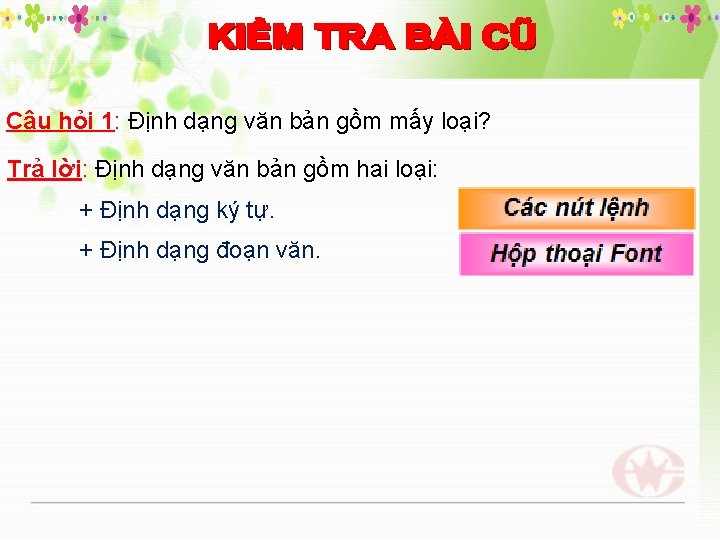 Câu hỏi 1: Định dạng văn bản gồm mấy loại? Trả lời: Định dạng