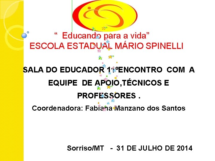  “ Educando para a vida” ESCOLA ESTADUAL MÁRIO SPINELLI SALA DO EDUCADOR 11ºENCONTRO