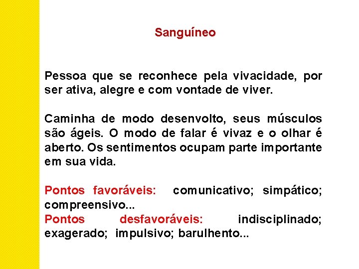 Sanguíneo Pessoa que se reconhece pela vivacidade, por ser ativa, alegre e com vontade