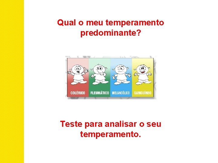 Qual o meu temperamento predominante? Teste para analisar o seu temperamento. 