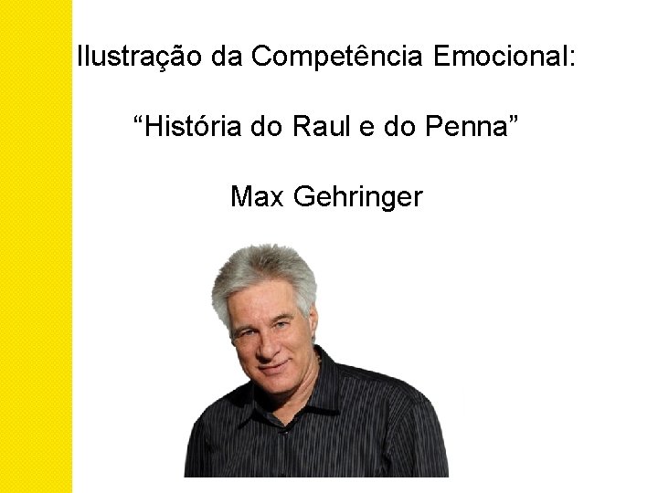 Ilustração da Competência Emocional: “História do Raul e do Penna” Max Gehringer 