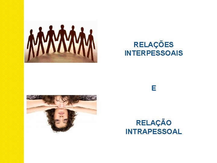 RELAÇÕES INTERPESSOAIS E RELAÇÃO INTRAPESSOAL 