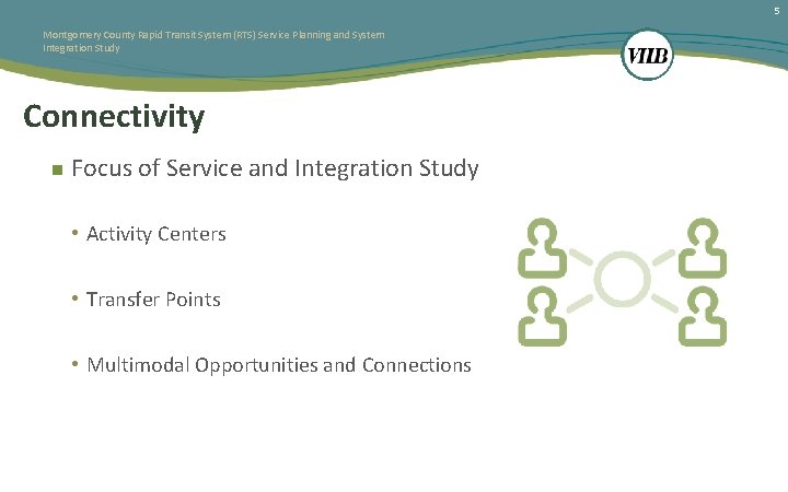 5 Montgomery County Rapid Transit System (RTS) Service Planning and System Integration Study Connectivity