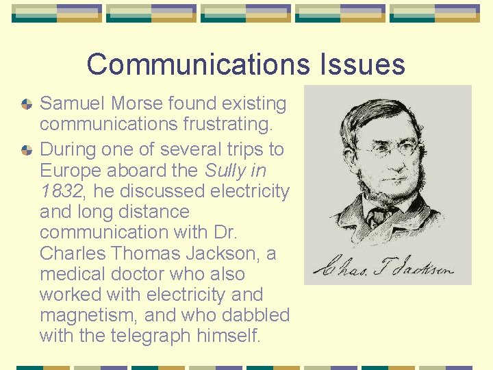 Communications Issues Samuel Morse found existing communications frustrating. During one of several trips to