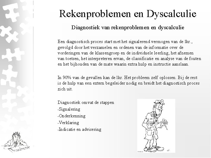 Rekenproblemen en Dyscalculie Diagnostiek van rekenproblemen en dyscalculie Een diagnostisch proces start met het