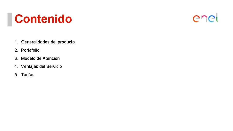 Contenido 1. Generalidades del producto 2. Portafolio 3. Modelo de Atención 4. Ventajas del