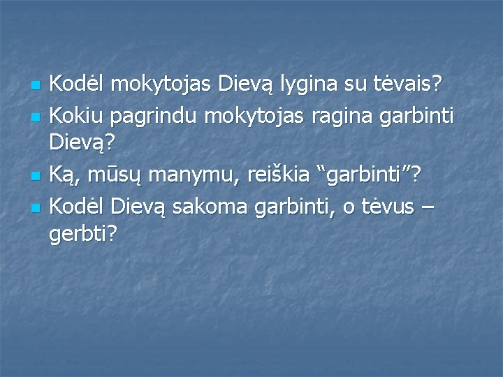 n n Kodėl mokytojas Dievą lygina su tėvais? Kokiu pagrindu mokytojas ragina garbinti Dievą?