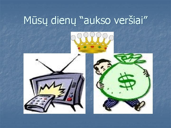 Mūsų dienų “aukso veršiai” 