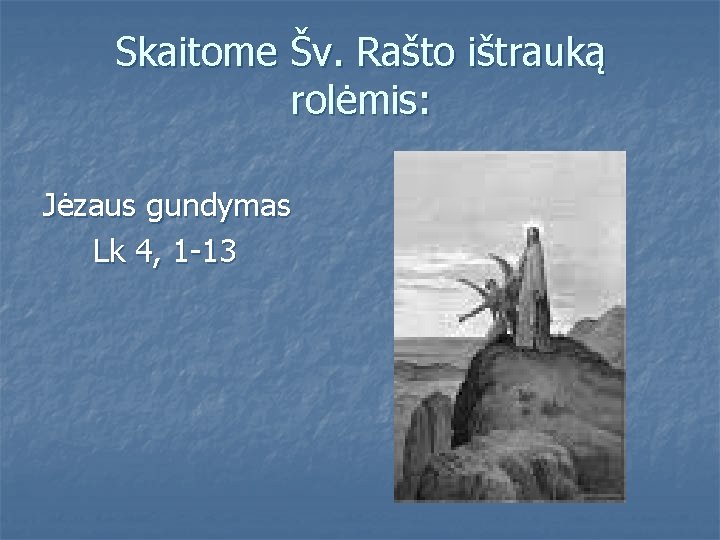 Skaitome Šv. Rašto ištrauką rolėmis: Jėzaus gundymas Lk 4, 1 -13 