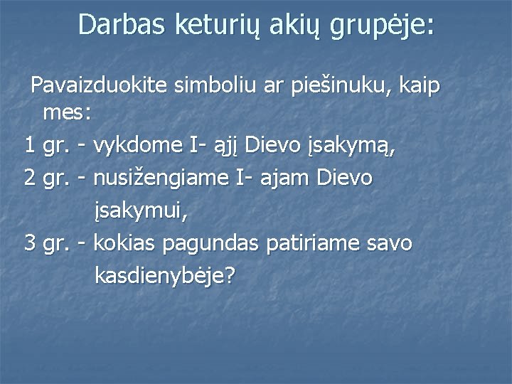 Darbas keturių akių grupėje: Pavaizduokite simboliu ar piešinuku, kaip mes: 1 gr. - vykdome