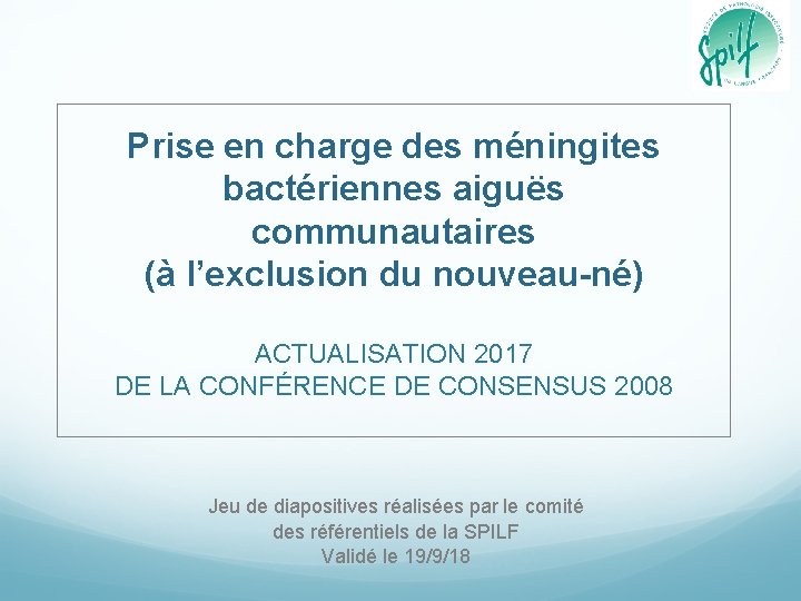 Prise en charge des méningites bactériennes aiguës communautaires (à l’exclusion du nouveau-né) ACTUALISATION 2017