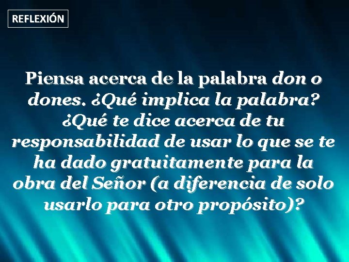 REFLEXIÓN Piensa acerca de la palabra don o dones. ¿Qué implica la palabra? ¿Qué