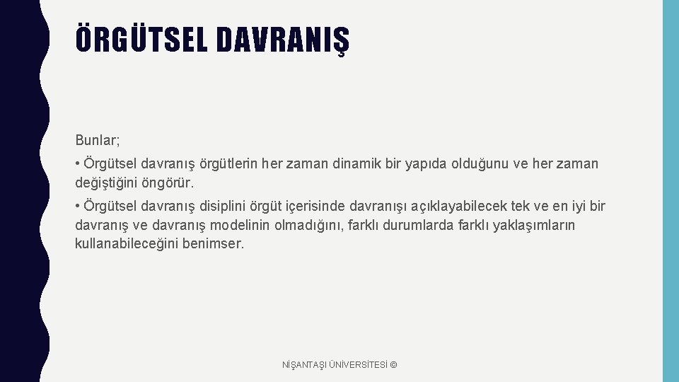 ÖRGÜTSEL DAVRANIŞ Bunlar; • Örgütsel davranış örgütlerin her zaman dinamik bir yapıda olduğunu ve