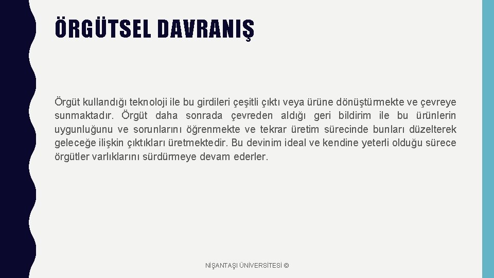 ÖRGÜTSEL DAVRANIŞ Örgüt kullandığı teknoloji ile bu girdileri çeşitli çıktı veya ürüne dönüştürmekte ve