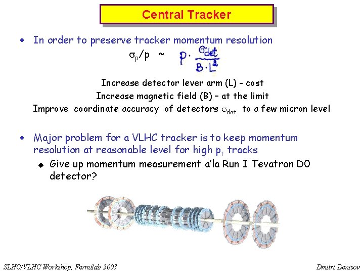 Central Tracker · In order to preserve tracker momentum resolution sp/p ~ Increase detector