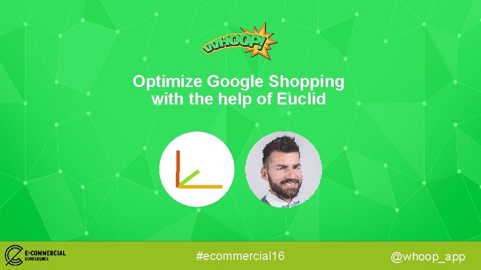 Optimize Google Shopping with the help of Euclid #ecommercial 16 @whoop_app 