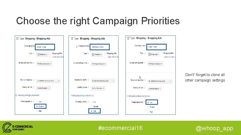 Choose the right Campaign Priorities Don’t’ forget to clone all other campaign settings #ecommercial