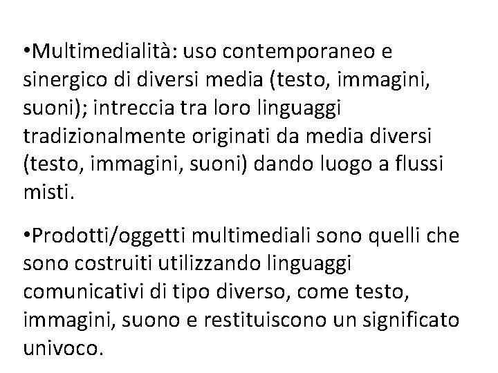  • Multimedialità: uso contemporaneo e sinergico di diversi media (testo, immagini, suoni); intreccia