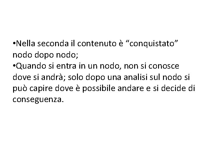  • Nella seconda il contenuto è “conquistato” nodo dopo nodo; • Quando si