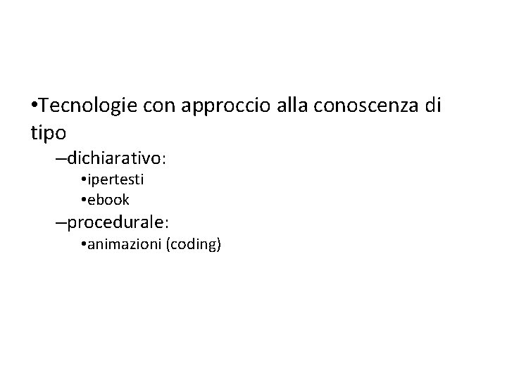  • Tecnologie con approccio alla conoscenza di tipo –dichiarativo: • ipertesti • ebook