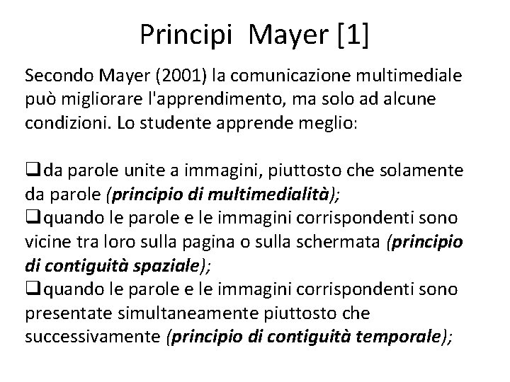 Principi Mayer [1] Secondo Mayer (2001) la comunicazione multimediale può migliorare l'apprendimento, ma solo