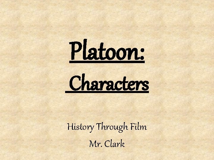 Platoon: Characters History Through Film Mr. Clark 