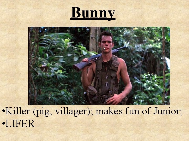 Bunny • Killer (pig, villager); makes fun of Junior; • LIFER 