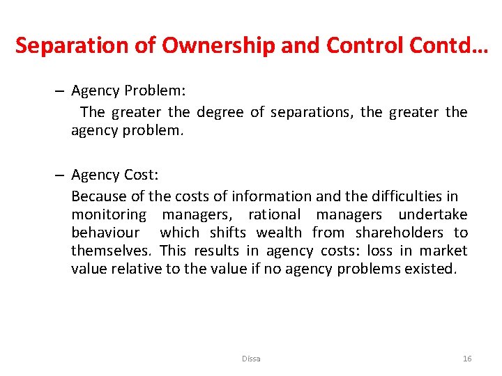 Separation of Ownership and Control Contd… – Agency Problem: The greater the degree of