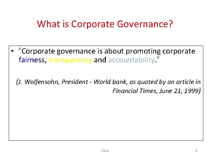 What is Corporate Governance? • “Corporate governance is about promoting corporate fairness, transparency and