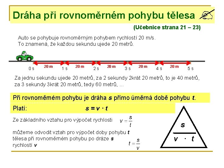 Dráha při rovnoměrném pohybu tělesa (Učebnice strana 21 – 23) Auto se pohybuje rovnoměrným