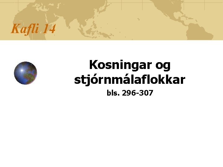 Kafli 14 Kosningar og stjórnmálaflokkar bls. 296 -307 