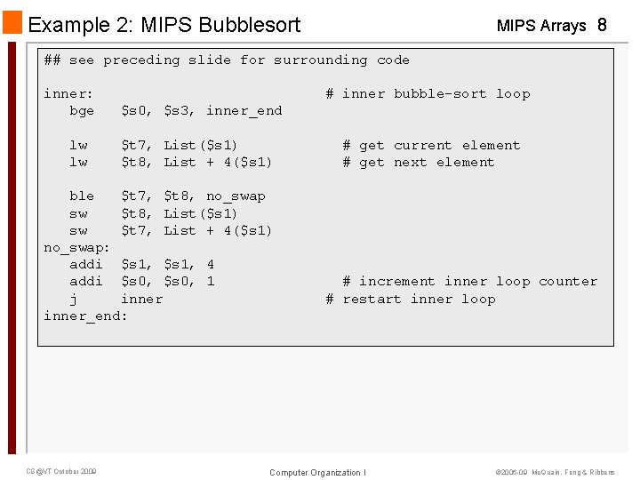 Example 2: MIPS Bubblesort MIPS Arrays 8 ## see preceding slide for surrounding code