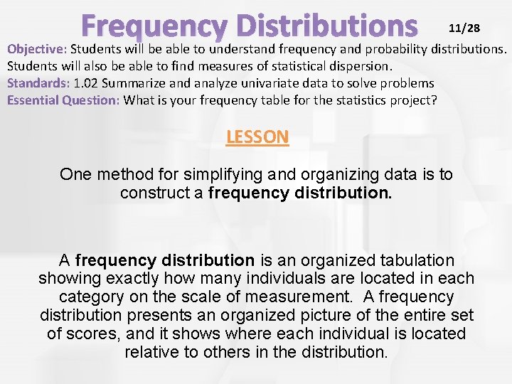 Frequency Distributions 11/28 Objective: Students will be able to understand frequency and probability distributions.