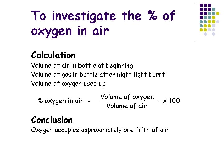 To investigate the % of oxygen in air Calculation Volume of air in bottle